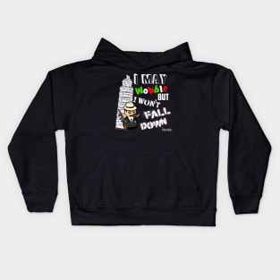 I MAY WOBBLE BUT I WON'T FALL DOWN Kids Hoodie